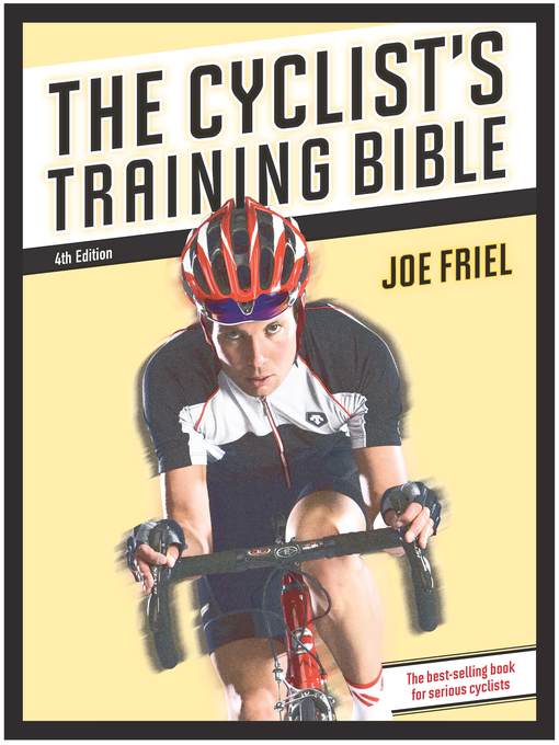Title details for The Cyclist's Training Bible by Joe Friel - Available
